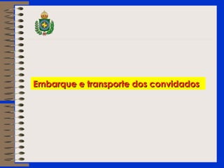 Embarque e transporte dos convidadosEmbarque e transporte dos convidados
 