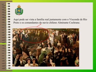 Aqui pode ser vista a família real juntamente com o Visconde de Rio
Preto e os comandantes do navio chileno Almirante Coch...