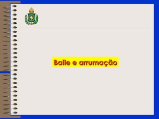 Baile e arrumaçãoBaile e arrumação
 