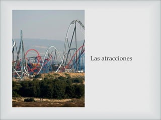 Las atracciones
 