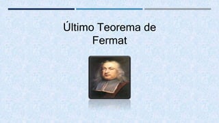Último Teorema de
Fermat