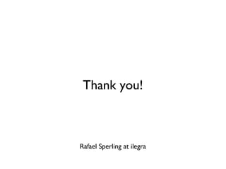 Thank you!

Rafael Sperling at ilegra

 