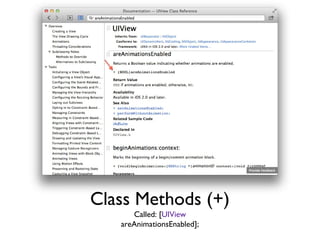 Class Methods (+)
Called: [UIView
areAnimationsEnabled];

 