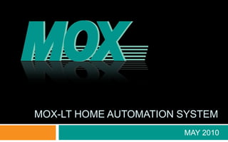 MAY 2010
MOX-LT HOME AUTOMATION SYSTEM
 