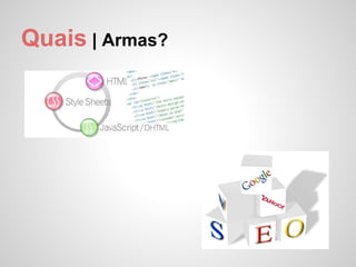 Quais | Armas?
 