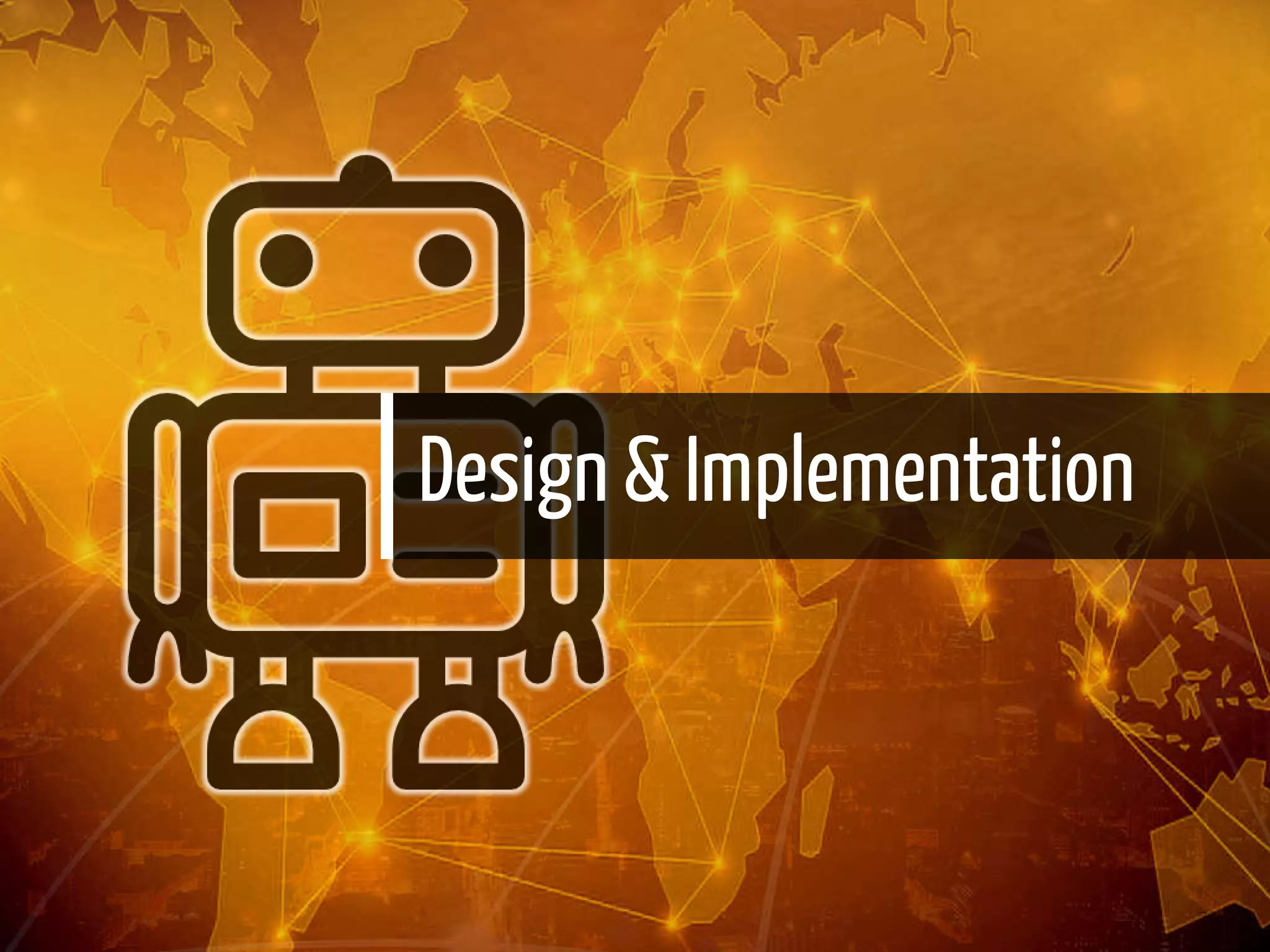 Design & Implementation
7 / 22
 