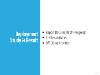 15 / 22
Deployment
Study & Result
Report Documents (In-Progress)
In-Class Activities
O -Classs Activities
 