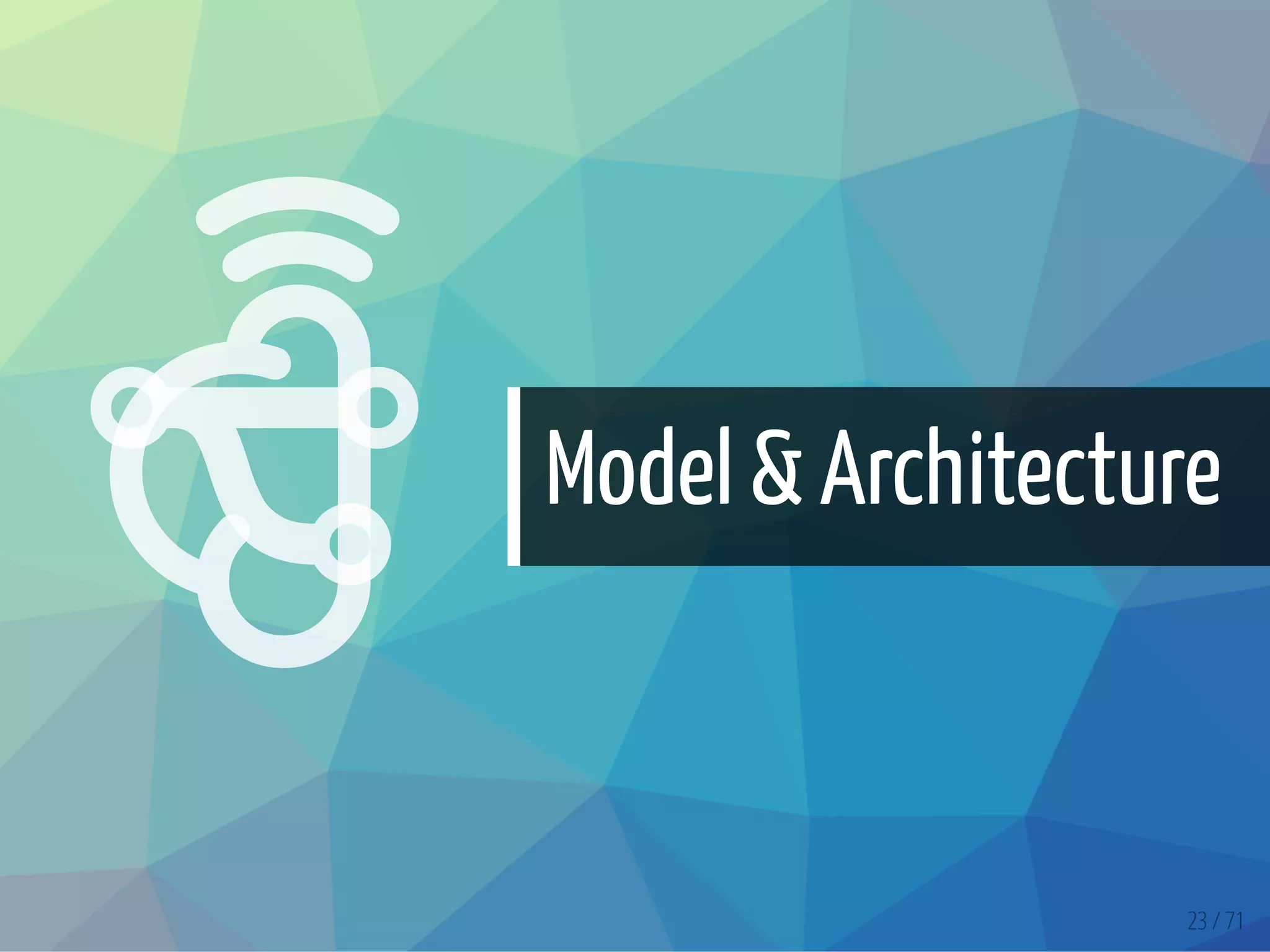 

Model & Architecture
23 / 71
 