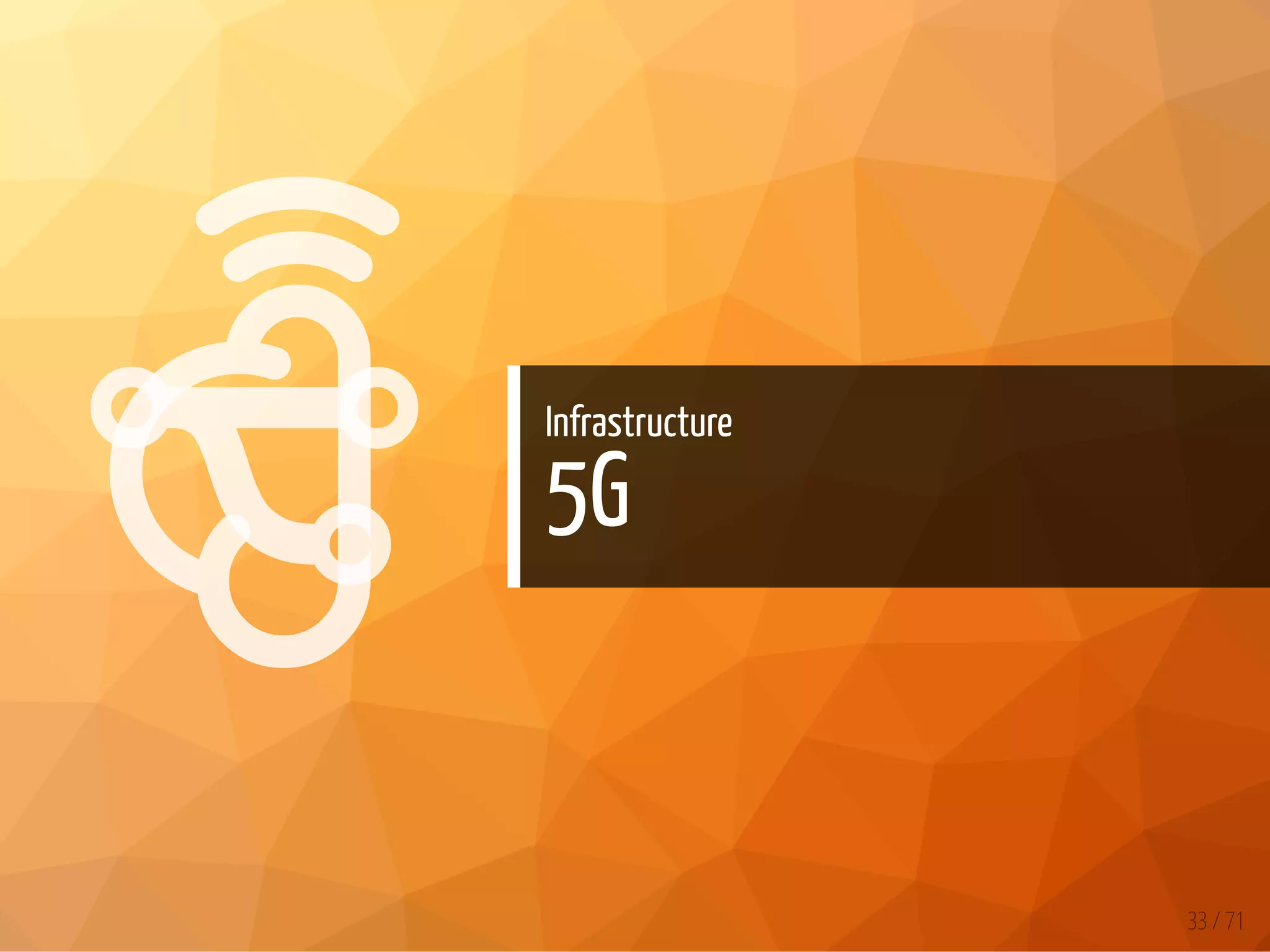 

Infrastructure
5G
33 / 71
 