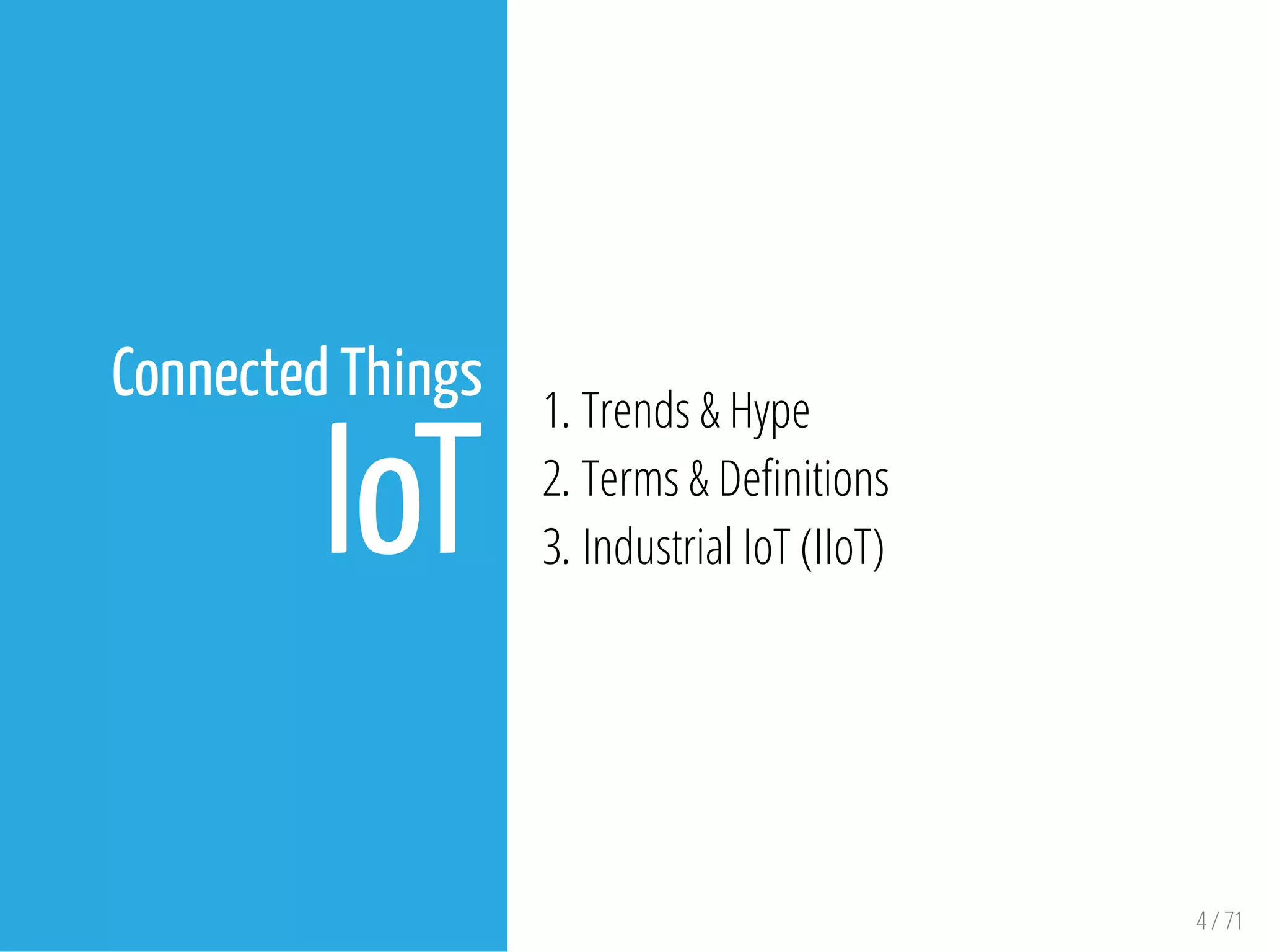 4 / 71
Connected Things
IoT
1. Trends & Hype
2. Terms & De nitions
3. Industrial IoT (IIoT)
 