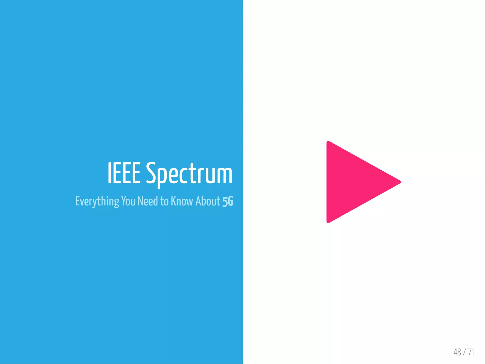48 / 71
IEEE Spectrum
Everything You Need to Know About 5G

 