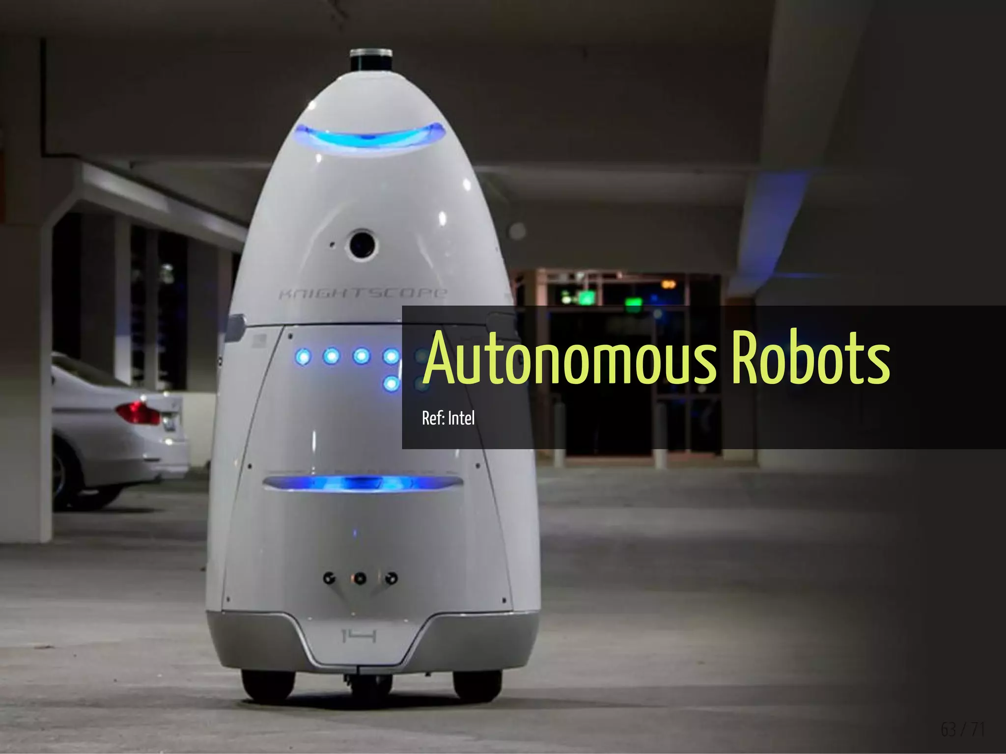 Autonomous Robots
Ref: Intel
63 / 71
 