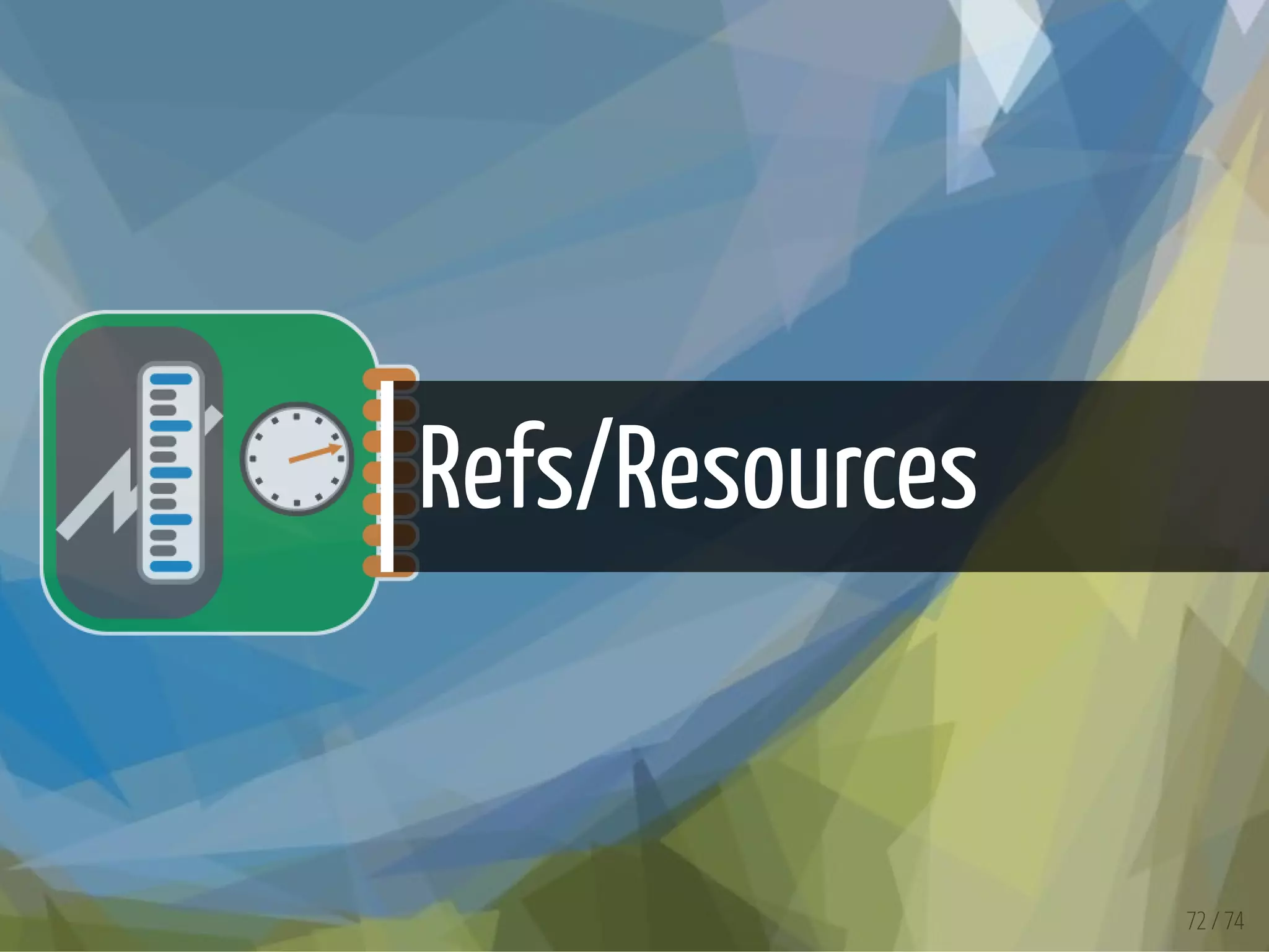 Refs/Resources
72 / 74
 