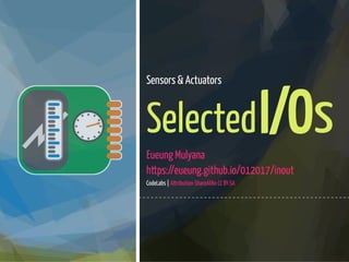 1 / 74
Sensors & Actuators
SelectedI/OsEueung Mulyana
https://eueung.github.io/012017/inout
CodeLabs | Attribution-ShareAlike CC BY-SA
 