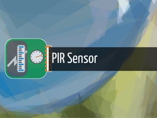PIR Sensor
23 / 74
 