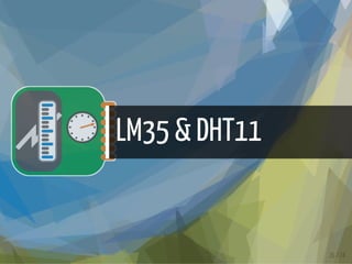 LM35 & DHT11
26 / 74
 