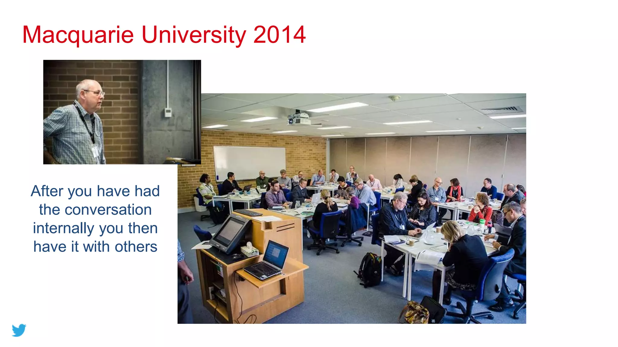 Macquarie University 2014
After you have had
the conversation
internally you then
have it with others
 