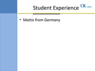 Student Experience
? Mattis from Germany
 