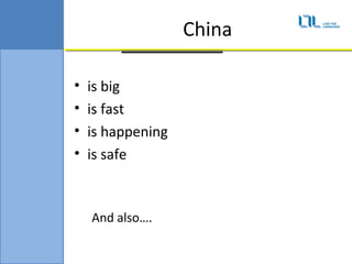 China

?   is big
?   is fast
?   is happening
?   is safe



    And also.
 