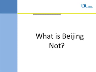 What is Beijing
   Not?
 