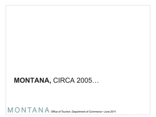 montana, CIRCA 2005…