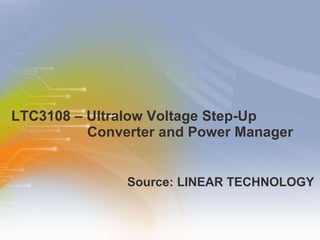 LTC3108 – Ultralow Voltage Step-Up Converter and Power Manager ,[object Object]