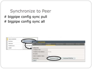 Synchronize to Peer
# bigpipe config sync pull
# bigpipe config sync all
 