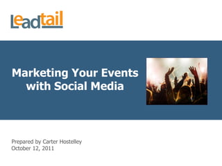 Marketing  Your  Events  
  with  Social  Media  



Prepared  by  Carter  Hostelley  
October  12,  2011  
 