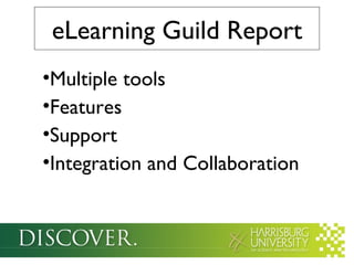 eLearning Guild Report
•Multiple tools
•Features
•Support
•Integration and Collaboration
 
