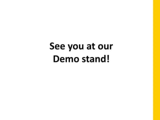 See you at our
Demo stand!
 