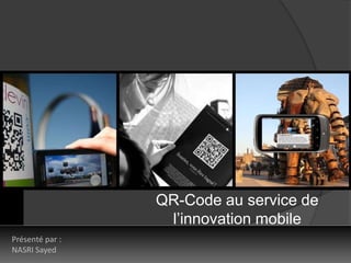 QR-Code au service de
l’innovation mobile
Présenté par :
NASRI Sayed

www.irealite.com

 