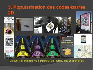 5. Popularisation des codes-barres
2D

Un avenir prometteur via l’explosion du marché des smartphones

 
