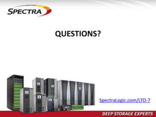 QUESTIONS?
SpectraLogic.com/LTO-7
 