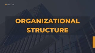 Group 7 | LTO
ORGANIZATIONAL
STRUCTURE
 