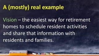 ActiveLife v1.0 18/10/2018
- Focus on individual retirement home needs. Not groups.
- Web support for desktop & tablet. No...