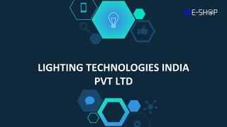 LIGHTING TECHNOLOGIES INDIA
PVT LTD
 