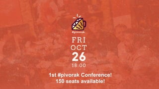 1st #pivorak Conference!
150 seats available!
 