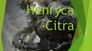 Henryca
Citra
 