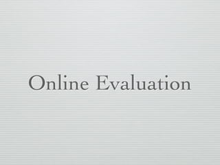 Online Evaluation
 