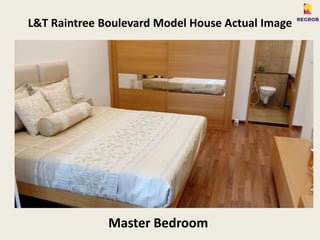 L&T Raintree Boulevard Model House Actual Image
Master Bedroom
 
