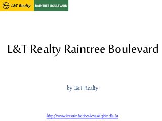 L&T Realty Raintree Boulevard
by L&T Realty
http://www.lntraintreeboulevard.3bindia.in
 