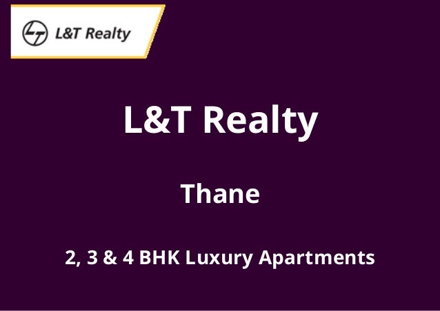 L&T Realty
Thane
2, 3 & 4 BHK Luxury Apartments
 
