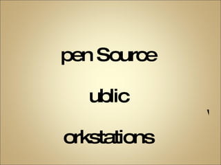 Open Source  Public  Workstations  (in)  Libraries 