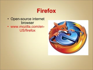 Open-source internet browser www.mozilla.com/en-US/firefox 