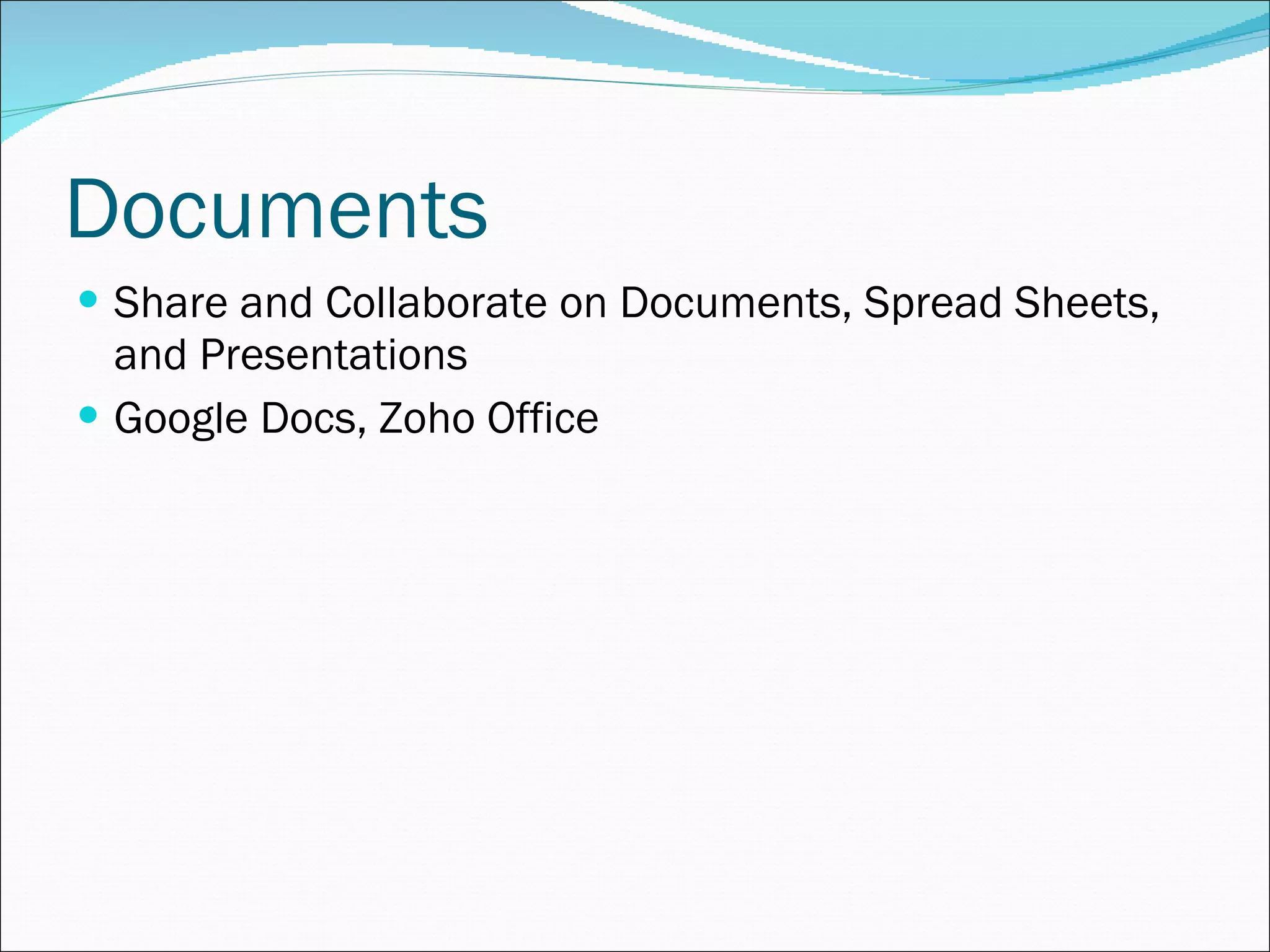 Documents Share and Collaborate on Documents, Spread Sheets, and Presentations Google Docs, Zoho Office 