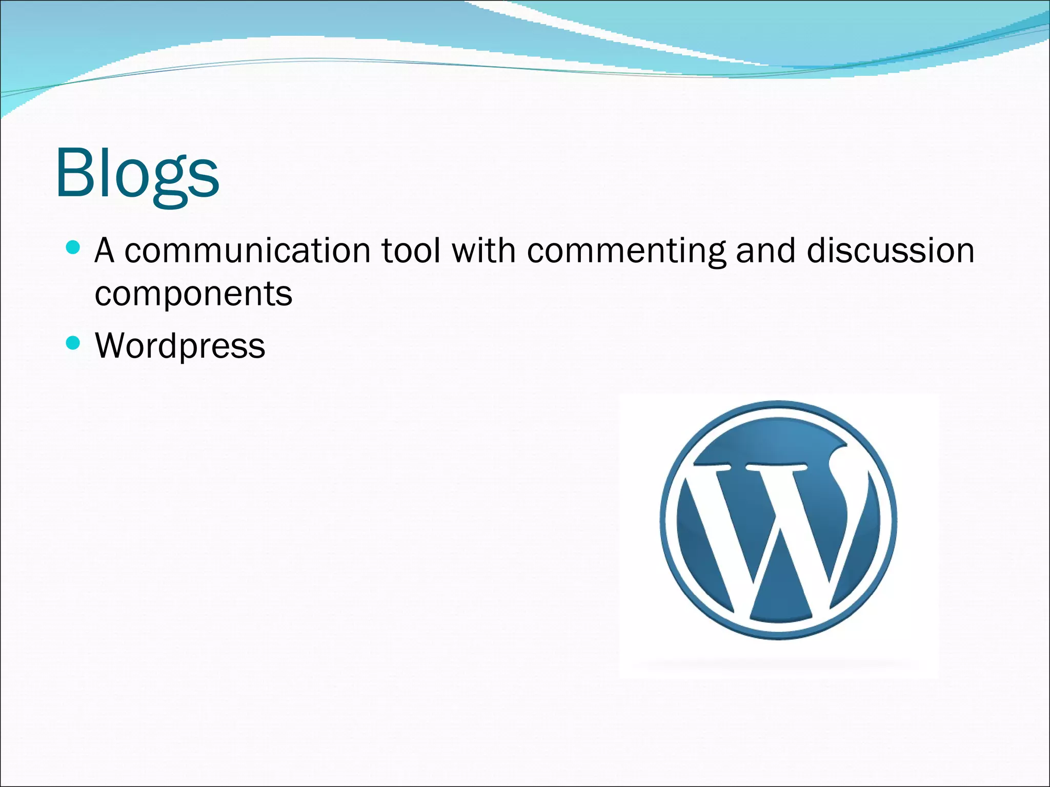 Blogs A communication tool with commenting and discussion components Wordpress 