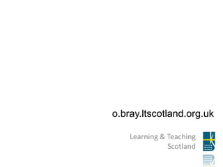 o.bray.ltscotland.org.ukLearning & Teaching Scotland