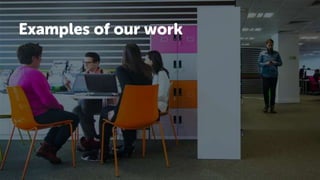 Examples of our work
 