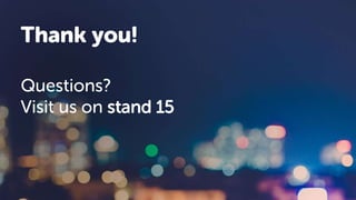 Thank you!
Questions?
Visit us on stand 15
 
