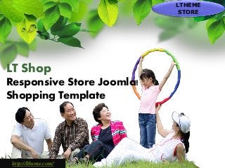 L/O/G/O
http://dichvudanhvanban.com
LT Shop
Responsive Store Joomla!
Shopping Template
LTHEME
STORE
http://ltheme.com/
 